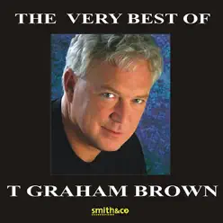 The Very Best of T. Graham Brown (Re-Recorded) - T. Graham Brown