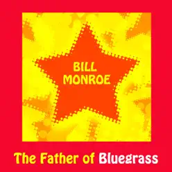 Bill Monroe, The Father of Bluegrass - Bill Monroe