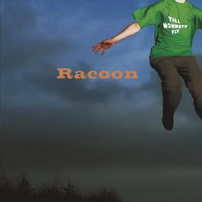 Till Monkeys Fly - Racoon Till Monkeys Fly - Racoon