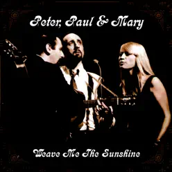 Weave Me the Sunshine - Peter Paul and Mary