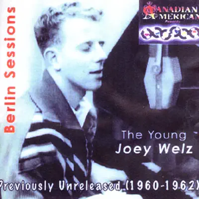 The Young Joey Welz - Berlin Sessions: Previously Unreleased (1960 - 1962) - Joey Welz