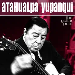The Guitar Poet - El Poeta De La Guitarra - Atahualpa Yupanqui
