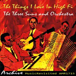 The Things I Love in Hi-Fi - The Three Suns The Things I Love in Hi-Fi - The Three Suns