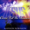 Madison Robinson - Come Let Us Reason