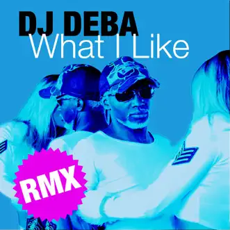 What I Like (Remix Version) by Deba Montana album reviews, ratings, credits