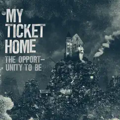 The Opportunity to Be by My Ticket Home album reviews, ratings, credits