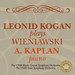 Leonid Kogan Plays Wieniawski by A. Kaolan, Leonid Kogan, USSR Radio Grand Symphony Orchestra & USSR State Symphony Orchestra album reviews, ratings, credits