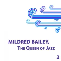 Mildred Bailey, The Queen of Jazz Vol 2 - Mildred Bailey Mildred Bailey, The Queen of Jazz Vol 2 - Mildred Bailey