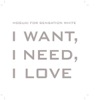 I Want, I Need, I Love - EP