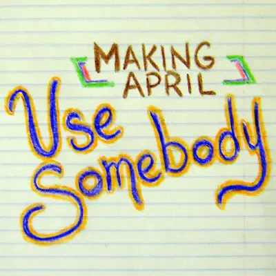 Use Somebody - Single - Making April