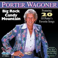 Big Rock Candy Mountain - featuring 20 of Porter's Favorite Songs - Porter Wagoner