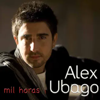 Mil Horas - Single by Alex Ubago album reviews, ratings, credits