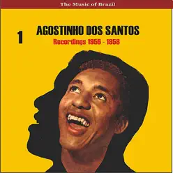 The Music of Brazil / Agostinho Dos Santos, Vol. 1 / Recordings 1956 - 1958 - Agostinho dos Santos