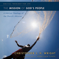 Christopher J. H. Wright - The Mission of God's People: A Biblical Theology of the Church's Mission (Unabridged) artwork