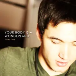 Your Body Is a Wonderland (Acoustic Tribute to John Mayer) - Single - Corey Gray Your Body Is a Wonderland (Acoustic Tribute to John Mayer) - Single - Corey Gray