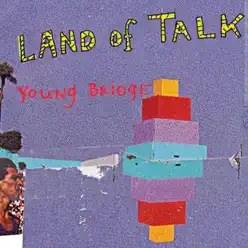 Young Bridge - Single - Land of Talk Young Bridge - Single - Land of Talk