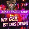 Rattenscharf - Wie Geil ist das Denn!