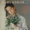 Mama Kérlek..., 1987