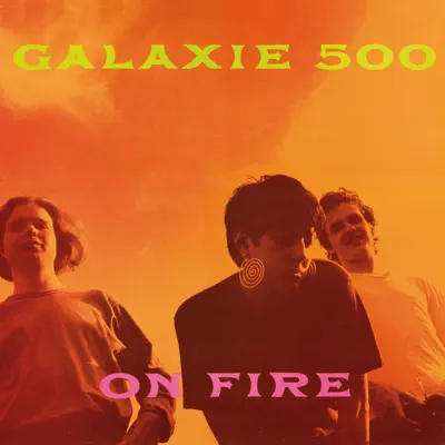 On Fire - Galaxie 500 On Fire - Galaxie 500