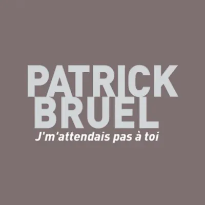 Je m'attendais pas à toi - Single - Patrick Bruel