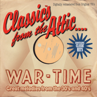 Various Artists - Classics from the Attic - War-Time Great Melodies from the 30's and 40's artwork