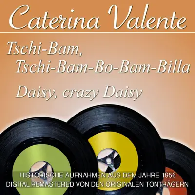 Tschi-Bam, Tschi-Bam-Bo-Bam-Billa/Daisy, Crazy Daisy - Caterina Valente