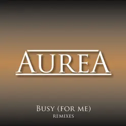 Busy (For Me) [Club Mix] - Single - Aurea