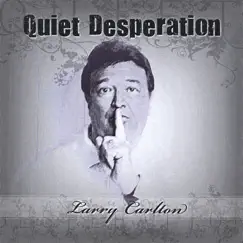 Quiet Desperation (single Song) by Larry Carlton album reviews, ratings, credits