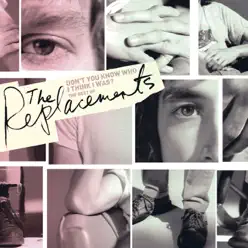 Don't You Know Who I Think I Was? - The Best of the Replacements - The Replacements