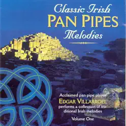 Classic Irish Pan Pipes Melodies - Volume 1 - Edgar Villarroel Classic Irish Pan Pipes Melodies - Volume 1 - Edgar Villarroel