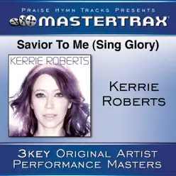 Savior to Me (Sing Glory) [Performance Tracks] - EP - Kerrie Roberts