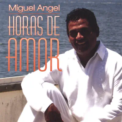 Horas de Amor - Miguel Angel Horas de Amor - Miguel Angel
