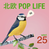 北欧 POP LIFE ~スウェディッシュ・ポップ・セレクト25~ - Various Artists