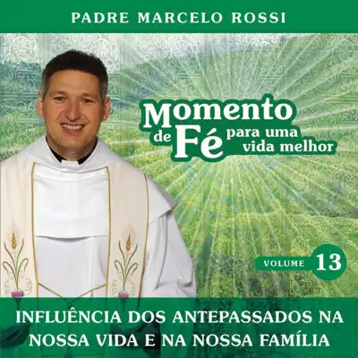 Momento de Fé Para Uma Vida Melhor (Influência Dos Antepassados, Nossa Vida, Nossa Família) - Padre Marcelo Rossi