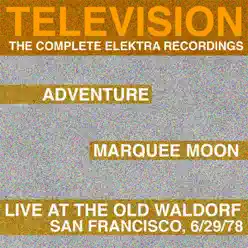 Marquee Moon / Adventure / Live At the Waldorf (The Complete Elektra Recordings Plus Liner Notes) - Television