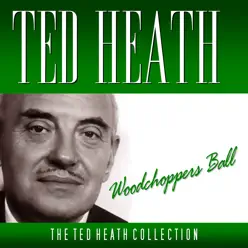 Woodchoppers Ball - Ted Heath Woodchoppers Ball - Ted Heath