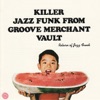 Killer Jazz Funk from Groove Merchant Vault - Return of Jazz Funk