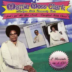 God's Got All You Need / Crucified With Christ by Mattie Moss Clark album reviews, ratings, credits