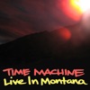 Time Machine - Live In Montana