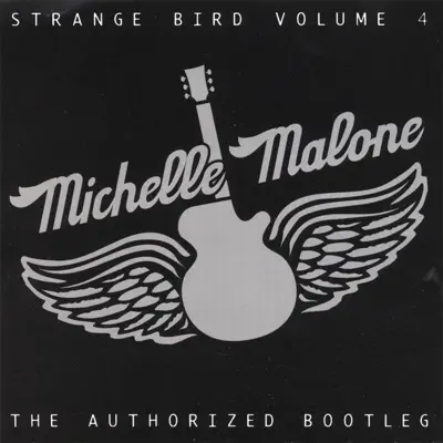 Strange Bird Volume 4 -The Authorized Bootleg - Michelle Malone Strange Bird Volume 4 -The Authorized Bootleg - Michelle Malone