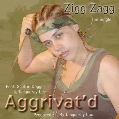 Aggrivat'd (feat. Scottie Dagger & Tanqueray Loc) - Single - Zigg Zagg