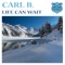 Life Can Wait - Carl B. lyrics