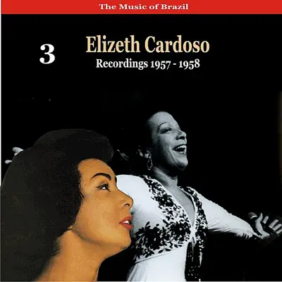The Music of Brazil: Elizeth Cardoso, Vol. 3 - Recordings 1957-1958 - Elizeth Cardoso