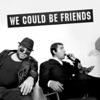 We Could Be Friends (Original Release) - Single