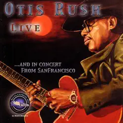 Live ...And In Concert from San Francisco - Otis Rush Live ...And In Concert from San Francisco - Otis Rush