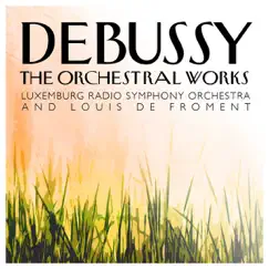 Debussy: The Orchestral Works by Luxemburg Radio Symphony Orchestra & Louis de Froment album reviews, ratings, credits