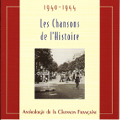 Les chansons de l'Histoire et discours historiques 1940-1944 (Anthologie de la chanson française) - Multi-interprètes