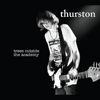 Trees Outside the Academy - Thurston Moore Trees Outside the Academy - Thurston Moore