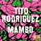 Chika Ni Lambo (Vocal: Tito Rodríguez) (Mambo) - Tito Rodriguez y Su Orquesta lyrics