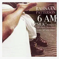 6 AM - Silk (Remixes) [Old School + House Mixes] - Rahsaan Patterson